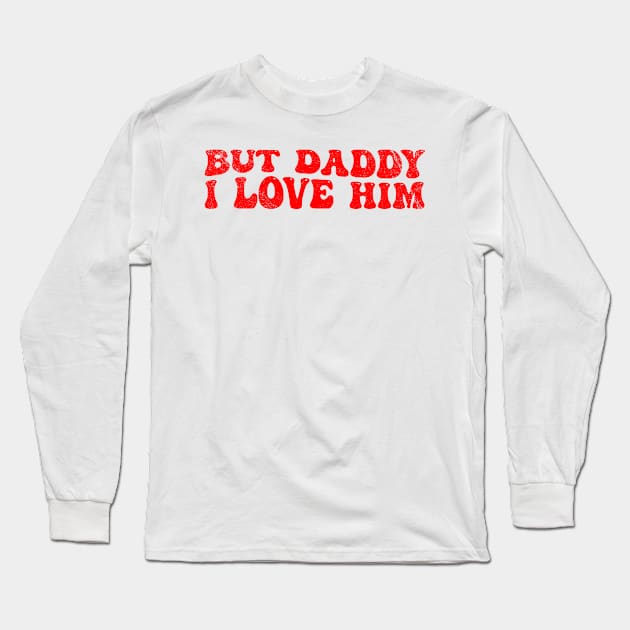 But Daddy I Love Him Groovy Funny Slogan Quotes Long Sleeve T-Shirt by LAASTORE